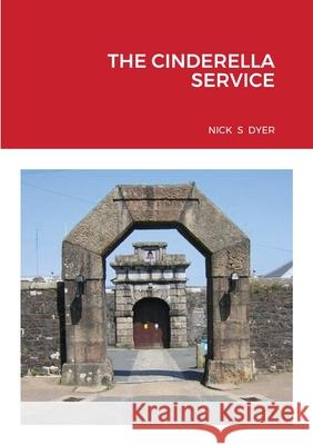 The Cinderella Service Nick S. Dyer 9781716950247