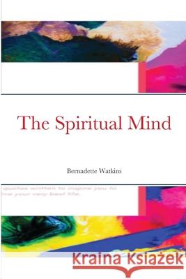 The Spiritual Mind Bernadette Watkins 9781716951237 Lulu.com