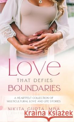 Love That Defies Boundaries: A Heartfelt Collection of Multicultural Love And Life Stories Nikita Gupta Sachin Gupta 9781716958458