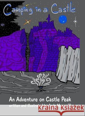 Camping in a Castle: An Adventure on Castle Peak Munoz, Andy, III 9781716959301 Lulu.com