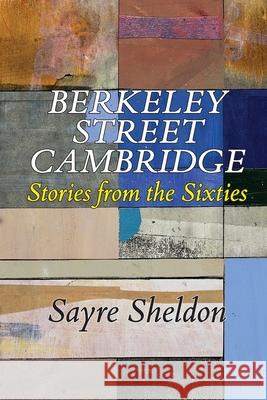 Berkeley Street Cambridge: Stories from the Sixties Sheldon, Sayre 9781716962943