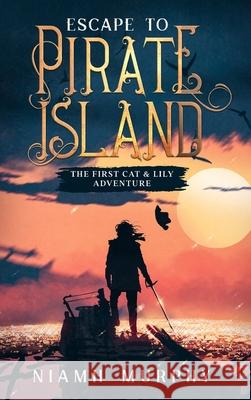 Escape to Pirate Island: The First Cat & Lily Adventure Murphy, Niamh 9781716964664