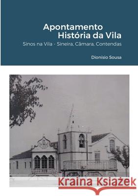 Apontamento - História da Vila: Sineira-os sinos dobram por ela Sousa, Dionisio 9781716964923 Lulu.com
