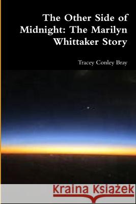 The Other Side of Midnight: The Marilynn Whittaker Story Tracey Conle 9781716966033 Lulu.com