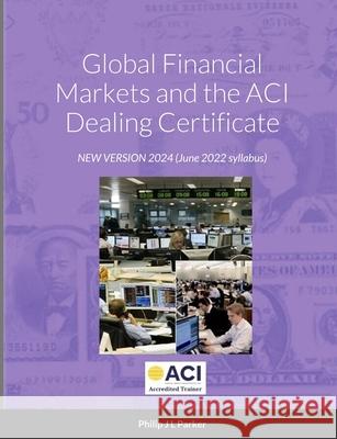 Global Financial Markets and the ACI Dealing Certificate: January 2022 syllabus Parker, Philip J. L. 9781716968341 Lulu.com