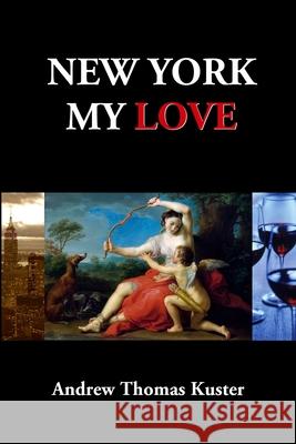 New York My Love Andrew Thomas Kuster 9781716971082