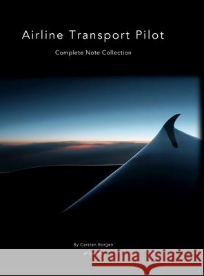 Airline Transport Pilot: Complete Note Collection: Edition 6 Borgen, Carsten 9781716971860 Lulu.com