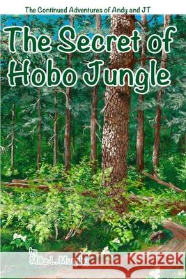 The Secret of Hobo Jungle Mike L. Murphy 9781716973871 Lulu.com
