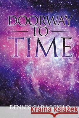 Doorway to Time Dennis Caracciolo 9781716978067