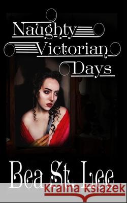Naughty Victorian Days Bea Stlee 9781716979323 E-Mission Books