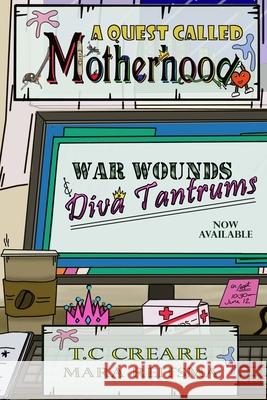 A Quest Called Motherhood- War Wounds and Diva Tantrums T. C. Creare Mara Reitsma 9781716980008 Lulu.com