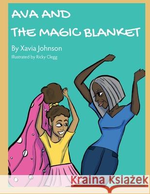 Ava and the Magic Blanket Xavia Johnson Ricky Clegg 9781716980015