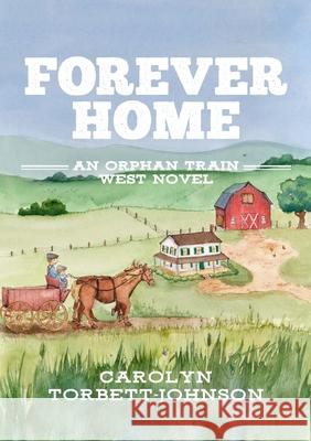 Forever Home: An Orphan Train West Novel Johnson, Carolyn 9781716983276 Lulu.com