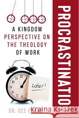 Procrastination: A Kingdom Perspective on The Theology of Work Dee Evans 9781716983733 Lulu.com