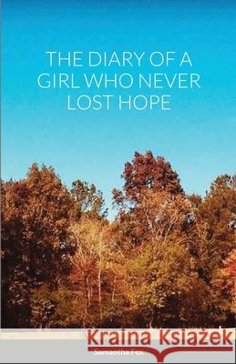 The Diary of a Girl Who Never Lost Hope Samantha Fox 9781716984853 Lulu.com