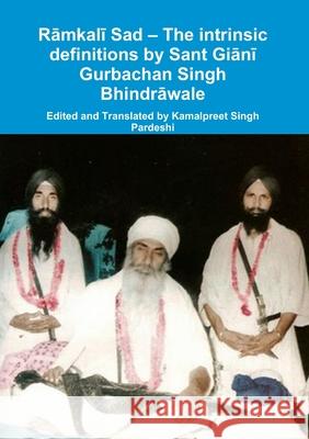 Rāmkalī Sad - The intrinsic definitions by Sant Giānī Gurbachan Singh Bhindrāwale Pardeshi, Kamalpreet Singh 9781716986987 Lulu.com