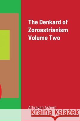 The Denkard of Zoroastrianism Volume Two Athravan Ashem 9781716989087 Lulu.com