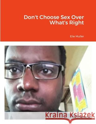 Don't Choose Sex Over What's Right Elie Muller Marquis Ward 9781716989421 Lulu.com