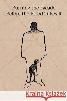 Burning the Facade before the Flood Takes it B. K. Mahler 9781716989995 Lulu.com