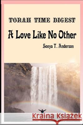 Torah Time Digest: A Love Like No Other Sonya T. Anderson 9781716991127 Lulu.com