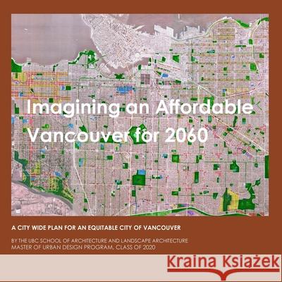 Imagining An Affordable Vancouver for 2060: A city-wide Plan for an Equitable Vancouver Patrick Condon Kaenat Seth 9781716993633 Lulu.com