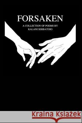 Forsaken: A collection of poems Serbatoio, Kalani 9781716997129