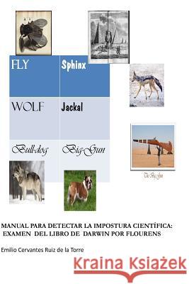 Manual para detectar la impostura cientifica: Examen del libro de Darwin por Flourens: Traducción al español y comentarios del libro Examen du livre d Cervantes, Emilio 9781717000507 Createspace Independent Publishing Platform