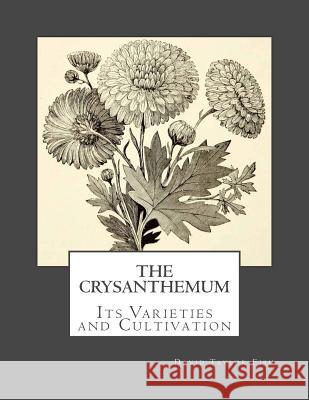The Crysanthemum: Its Varieties and Cultivation David Taylor Fish Roger Chambers 9781717001382 Createspace Independent Publishing Platform