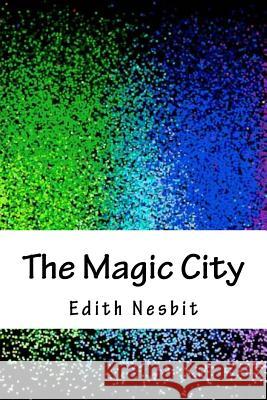 The Magic City Edith Nesbit 9781717001795