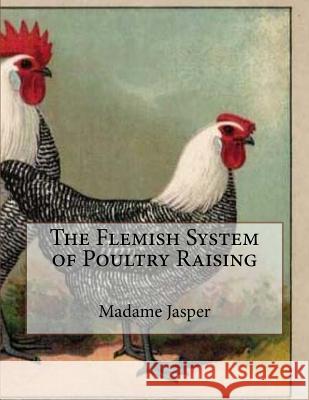 The Flemish System of Poultry Raising Madame Jasper Jackson Chambers 9781717002211 Createspace Independent Publishing Platform