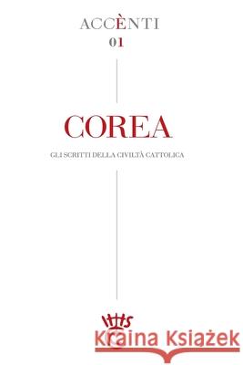 Corea: Accènti Gli scritti della Civiltà Cattolica Della Civiltà Cattolica, Collegio Scrit 9781717002822 Createspace Independent Publishing Platform