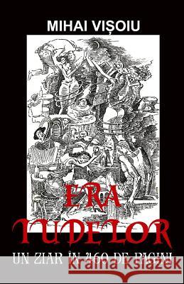 Era Iudelor: Un Ziar in 460 de Pagini Mihai Visoiu Vasile Poenaru 9781717003348 Createspace Independent Publishing Platform