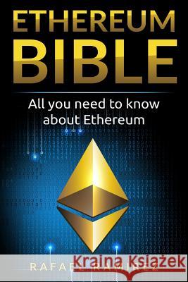 Ethereum Bible: All You Need to Know About Ethereum Rafael Ramirez (Univ of Oxford UK) 9781717004154 Createspace Independent Publishing Platform