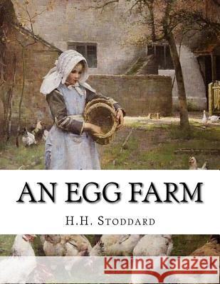 An Egg Farm: The Management of Poultry in Large Numbers H. H. Stoddard Jackson Chambers 9781717004314 Createspace Independent Publishing Platform