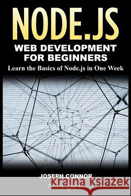 Node.js: Web Development for Beginners: Learn the Basics of Node.js in One Week Starter Series, It 9781717005007