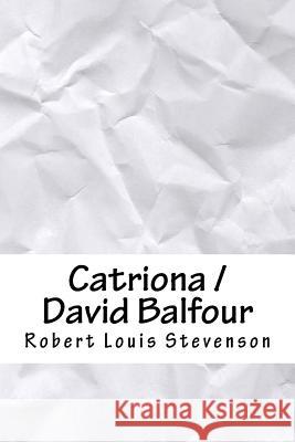 Catriona / David Balfour Robert Louis Stevenson 9781717006189 Createspace Independent Publishing Platform