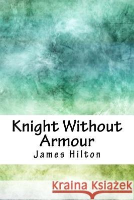 Knight Without Armour James Hilton 9781717009395 Createspace Independent Publishing Platform