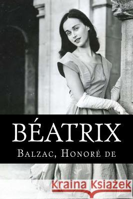 Béatrix Honore De, Balzac 9781717010445 Createspace Independent Publishing Platform