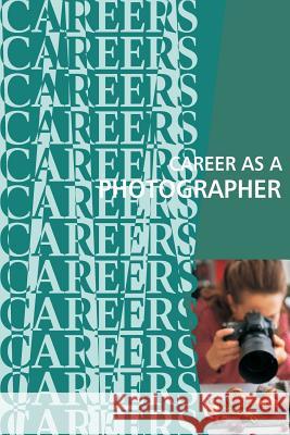 Career as a Photographer Institute for Career Research 9781717010629 Createspace Independent Publishing Platform