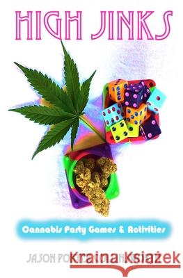 High Jinks: Cannabis Party Games & Activities Jason Porter Collinsworth Summer Dazed Lara Marie Collinsworth 9781717010636 Createspace Independent Publishing Platform