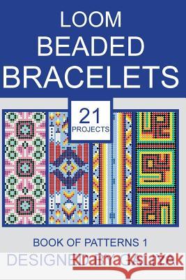 Loom Beaded Bracelets. Book of Patterns 1: 21 Projects Galiya 9781717015013 Createspace Independent Publishing Platform