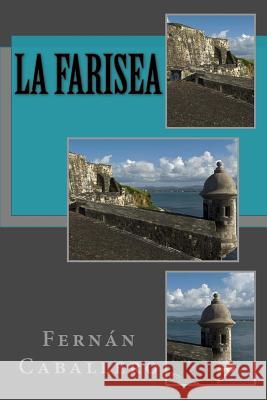 La farisea Caballero, Fernan 9781717015327 Createspace Independent Publishing Platform