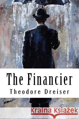 The Financier Theodore Dreiser 9781717017697 Createspace Independent Publishing Platform
