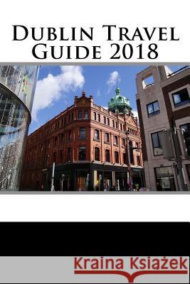 Dublin Travel Guide 2018 Chace Crawford 9781717017772