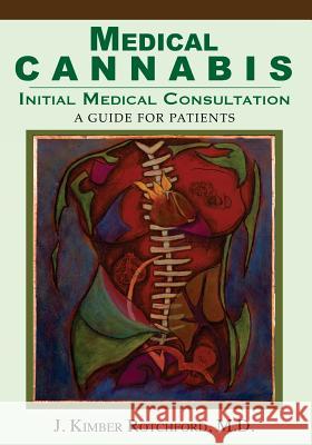 Medical Cannabis: Initial Medical Consultation J. Kimber Rotchfor Dan Youra Andie Mitchell 9781717018120 Createspace Independent Publishing Platform