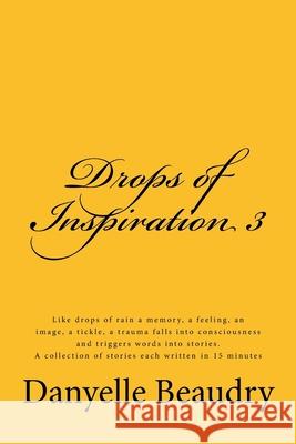 Drops of Inspiration 3 Danyelle Beaudry 9781717018922