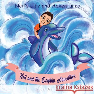 Neil and the Dolphin Adventure: A story about kindness and empathy Piper, Tamara 9781717019004 Createspace Independent Publishing Platform