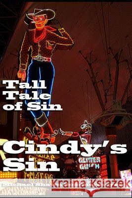 Cindy's Sin: A Tall Tale of Sin Michael Shawn Sommermeyer 9781717019264 Createspace Independent Publishing Platform