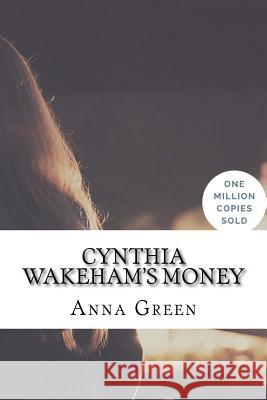 Cynthia Wakeham's Money Anna Katharine Green 9781717019851