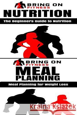 Nutrition & Meal Planning Bring on Fitness 9781717021397 Createspace Independent Publishing Platform